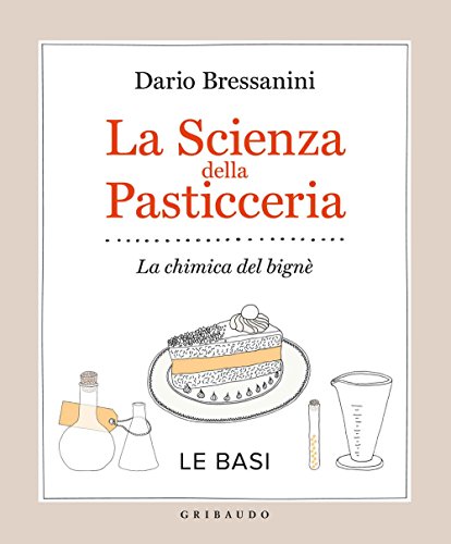 La scienza della pasticceria. La chimica del bignè. Le basi (Sapori e fantasia) von Gribaudo