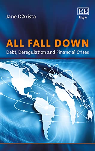 All Fall Down: Debt, Deregulation and Financial Crises All Fall Down: Debt, Deregulation and Financial Crises von Edward Elgar Publishing