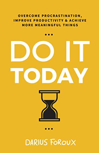 Do It Today: Overcome Procrastination, Improve Productivity, and Achieve More Meaningful Things von Independently published