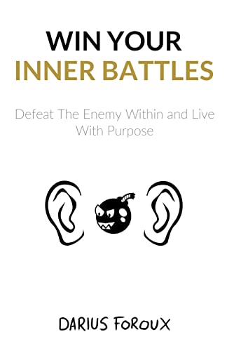 Win Your Inner Battles: Defeat The Enemy Within and Live With Purpose