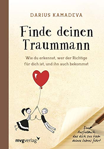 Finde deinen Traummann: Wie du erkennst, wer der Richtige für dich ist, und ihn auch bekommst. Das Ausfüllbuch, das dich zur Liebe deines Lebens führt von mvg Verlag