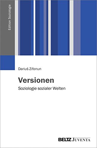 Versionen: Soziologie sozialer Welten (Edition Soziologie)