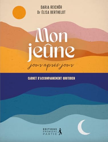 Mon jeûne au jour le jour: Carnet d'accompagnement quotidien von PREMIERE PARTIE