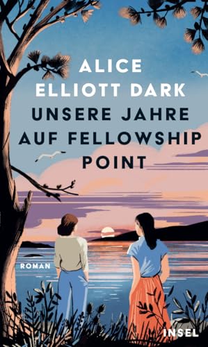 Unsere Jahre auf Fellowship Point: Roman | Über die Kraft der Freundschaft zweier großartiger Frauen von Insel Verlag