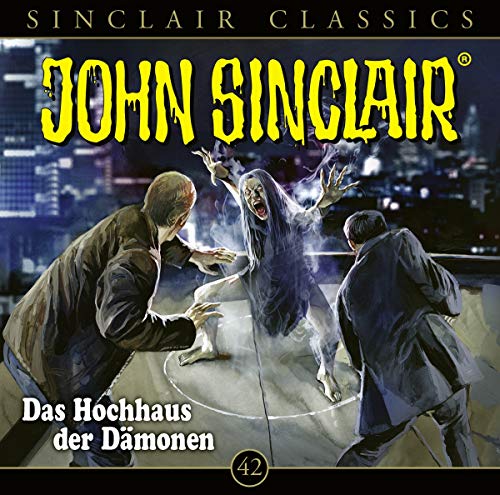 John Sinclair Classics - Folge 42: Das Hochhaus der Dämonen. Hörspiel. (Geisterjäger John Sinclair - Classics, Band 42)