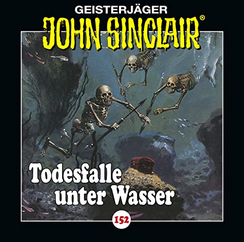 John Sinclair - Folge 152: Todesfalle unter Wasser. Teil 2 von 2. (Geisterjäger John Sinclair, Band 152)