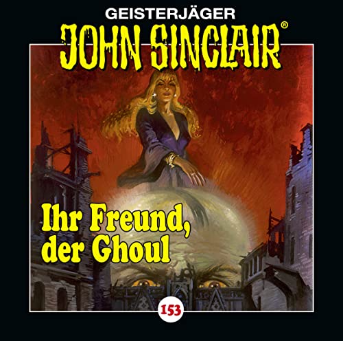 John Sinclair - Folge 153: Ihr Freund, der Ghoul . Hörspiel. (Geisterjäger John Sinclair, Band 153) von Lübbe Audio
