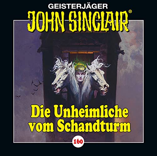 John Sinclair - Folge 160: Die Unheimliche vom Schandturm . Hörspiel. (Geisterjäger John Sinclair, Band 160)