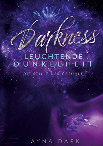Darkness - Leuchtende Dunkelheit: Die Stille der Gefühle
