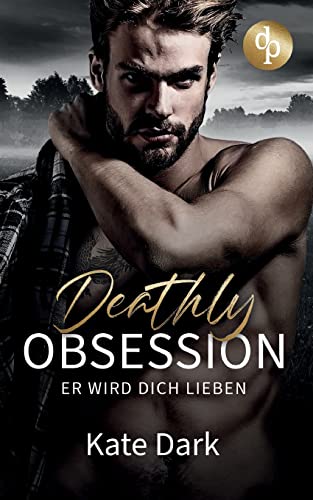 Deathly Obsession: Er wird dich lieben von dp DIGITAL PUBLISHERS GmbH