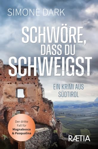 Schwöre, dass du schweigst: Ein Krimi aus Südtirol (Ein Fall für Magnabosco und Pasqualina: Ein Krimi aus Südtirol) von Edition Raetia