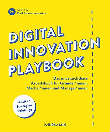 Digital Innovation Playbook. Das unverzichtbare Arbeitsbuch für Gründer*innen, Macher*innen und Manager*innen: Das unverzichtbare Arbeitsbuch für Gründer, Macher und Manager. von Murmann Publishers