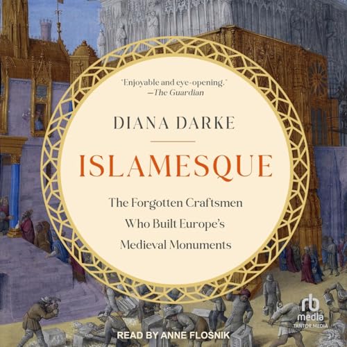 Islamesque: The Forgotten Craftsmen Who Built Europe's Medieval Monuments von Tantor Media Inc