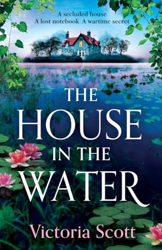 The House in the Water: The BRAND NEW enchanting historical ghost story, full of secrets and romance, from Victoria Scott for 2024 The House in the Water: The BRAND NEW enchanting historical ghost story, full of secrets and romance, from Victoria Scott for 2024