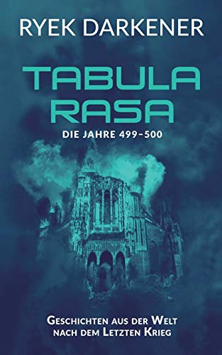 Geschichten aus der Welt nach dem Letzten Krieg - Tabula Rasa: Die Jahre 499 - 500