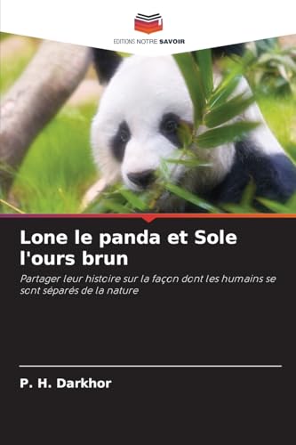 Lone le panda et Sole l'ours brun: Partager leur histoire sur la façon dont les humains se sont séparés de la nature von Editions Notre Savoir