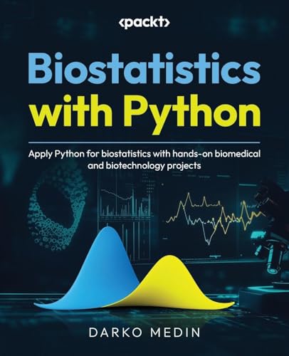 Biostatistics with Python: Apply Python for biostatistics with hands-on biomedical and biotechnology projects von Packt Publishing