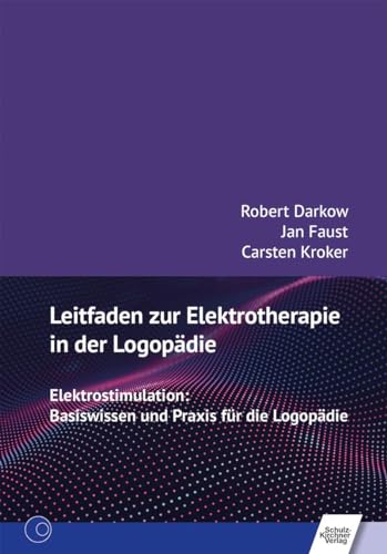 Leitfaden zur Elektrotherapie in der Logopädie: Elektrostimulation: Basiswissen und Praxis für die Logopädie von Schulz-Kirchner
