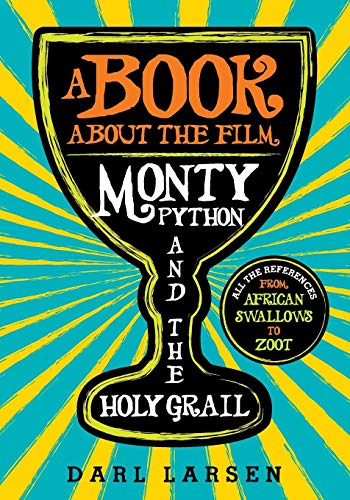A Book about the Film Monty Python and the Holy Grail: All the References from African Swallows to Zoot von Rowman & Littlefield Publishers