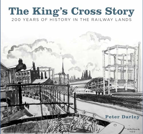 The King's Cross Story: 200 Years of History in the Railway Lands von History Press