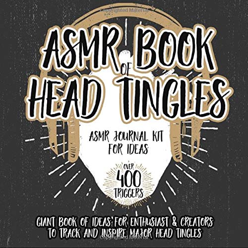 ASMR Book of Head Tingles | ASMR Journal Kit for Ideas: Giant Book of Ideas for Enthusiast & Creators to Track & Inspire Head Tingles (ASMR Gifts Series, Band 1) von CreateSpace Independent Publishing Platform