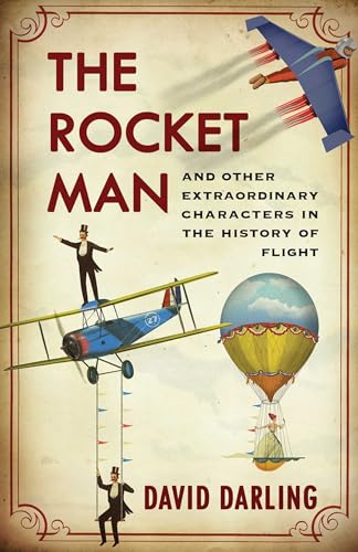 Rocket Man: And Other Extraordinary Characters in the History of Flight