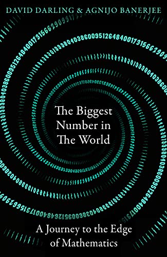 The Biggest Number in the World: A Journey to the Edge of Mathematics