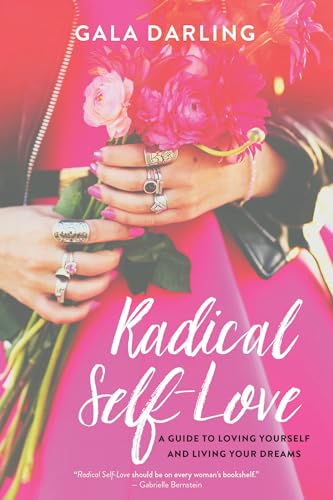 Radical Self-Love: A Guide to Loving Yourself and Living Your Dreams Radical Self-Love: A Guide to Loving Yourself and Living Your Dreams