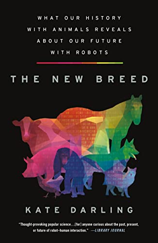 New Breed: What Our History With Animals Reveals About Our Future With Robots