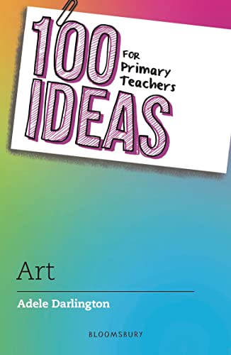 100 Ideas for Primary Teachers: Art (100 Ideas for Teachers) von Bloomsbury Education