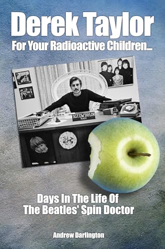 Derek Taylor: For Your Radioactive Children: Days in the Life of the Beatles' Spin Doctor von Sonicbond Publishing