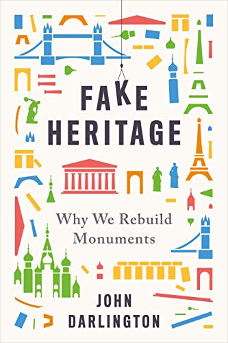 Fake Heritage: Why We Rebuild Monuments von Yale University Press