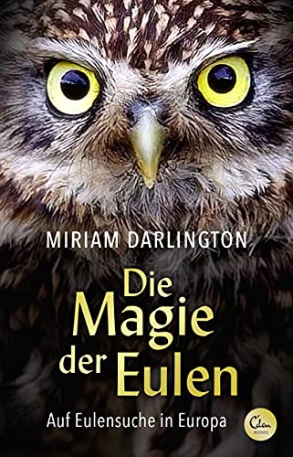 Die Magie der Eulen: Auf Eulensuche in Europa von Eden Books