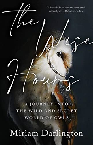 The Wise Hours: A Journey into the Wild and Secret World of Owls von Tin House Books
