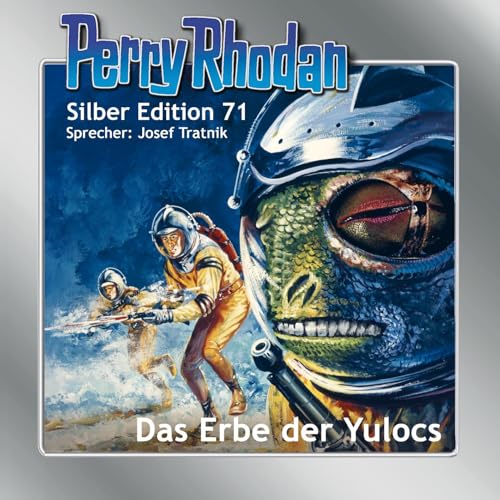 Perry Rhodan Silber Edition 71: Das Erbe der Yulocs: Ungekürzte Ausgabe, Lesung