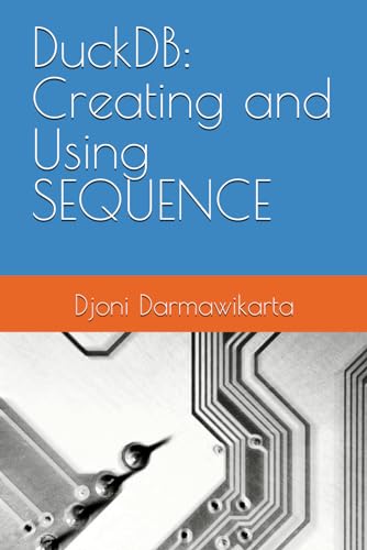 DuckDB: Creating and Using SEQUENCE von Independently published
