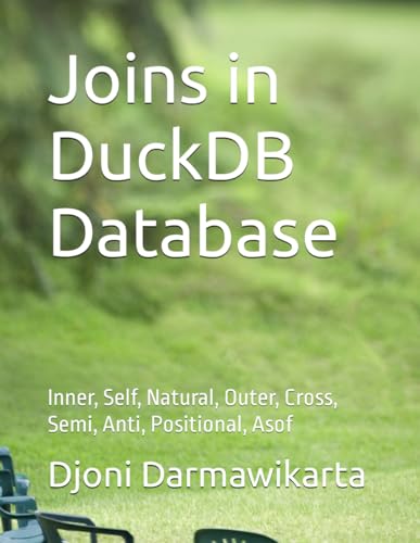 Joins in DuckDB Database: Inner, Self, Natural, Outer, Cross, Semi, Anti, Positional, Asof von Independently published