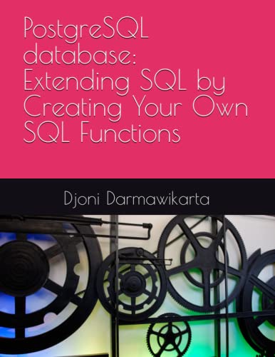 PostgreSQL database: Extending SQL by Creating Your Own SQL Functions