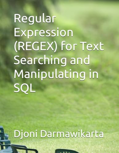 Regular Expression (REGEX) for Text Searching and Manipulating in SQL von Independently published