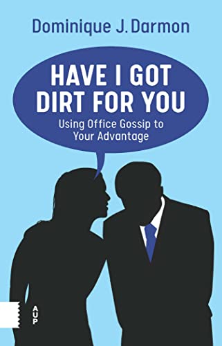 Have I Got Dirt for You: Using Office Gossip to Your Advantage von Amsterdam University Press