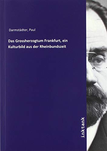 Das Grossherzogtum Frankfurt, ein Kulturbild aus der Rheinbundszeit