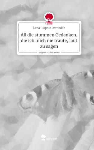 All die stummen Gedanken, die ich mich nie traute, laut zu sagen. Life is a Story - story.one von story.one publishing