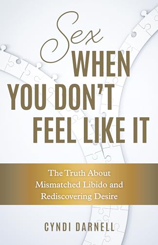 Sex When You Don't Feel Like It: The Truth about Mismatched Libido and Rediscovering Desire von Rowman & Littlefield Publishers