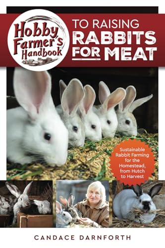 Hobby Farmer's Handbook to Raising Rabbits for Meat: Sustainable Rabbit Farming for the Homestead, from Hutch to Harvest von LP Media Inc