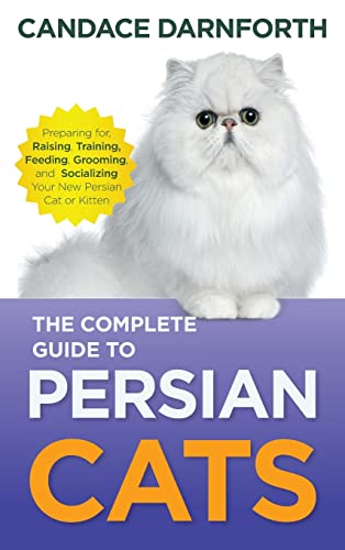 The Complete Guide to Persian Cats: Preparing For, Raising, Training, Feeding, Grooming, and Socializing Your New Persian Cat or Kitten von LP Media Inc.
