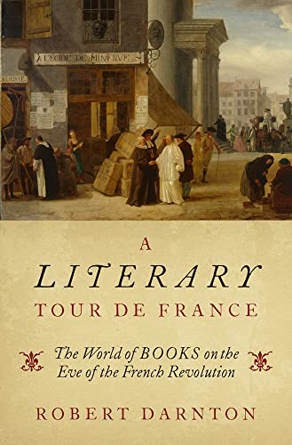 A Literary Tour de France: The World of Books on the Eve of the French Revolution