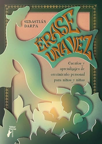 Érase una vez. Cuentos y aprendizajes de crecimiento personal para niños y niñas von Editorial Tébar Flores