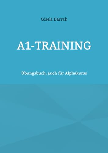 A1-Training: Übungsbuch, auch für Alphakurse A1-Training: Übungsbuch, auch für Alphakurse von BoD – Books on Demand