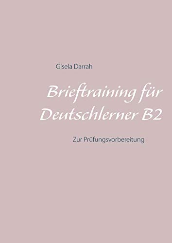 Brieftraining für Deutschlerner B2: Zur Prüfungsvorbereitung