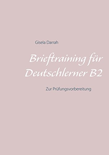 Brieftraining für Deutschlerner B2: Zur Prüfungsvorbereitung